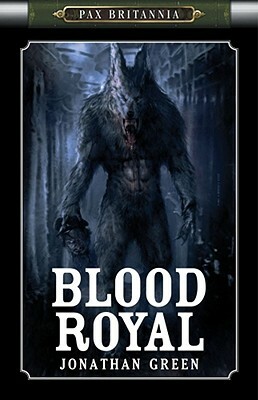 Pax Britannia: Blood Royal by Jonathan Green