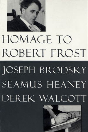 Homage to Robert Frost by Seamus Heaney, Derek Walcott, Joseph Brodsky