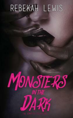 Monsters in the Dark: The Complete Collection by Rebekah Lewis