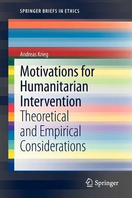 Motivations for Humanitarian Intervention: Theoretical and Empirical Considerations by Andreas Krieg