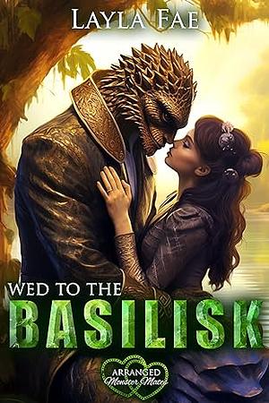 Wed to the Basilisk by Layla Fae