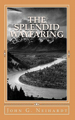 The Splendid Wayfaring: The story of the exploits and adventures of Jedediah Smith and his comrades, the Ashley-Henry men, discoverers and exp by John G. Neihardt