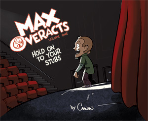 Max Overacts, Vol. One: Hold on to Your Stubs by Caanan Grall