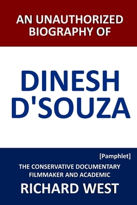 An Unauthorized Biography of Dinesh D'Souza: The Conservative Documentary Filmmaker and Academic [Pamphlet] by Richard West