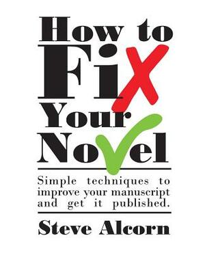 How to Fix Your Novel by Steve Alcorn