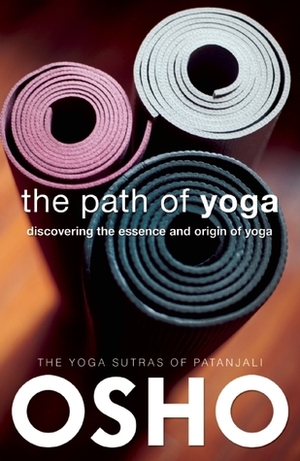 The Path of Yoga: Discovering the Essence and Origin of Yoga by Osho