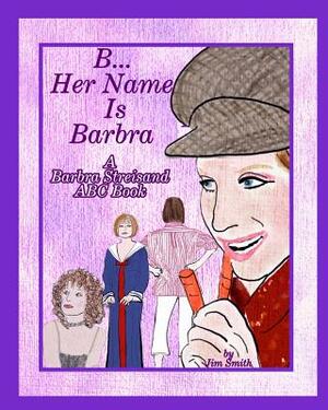 B Her Name Is Barbra by Jim Smith