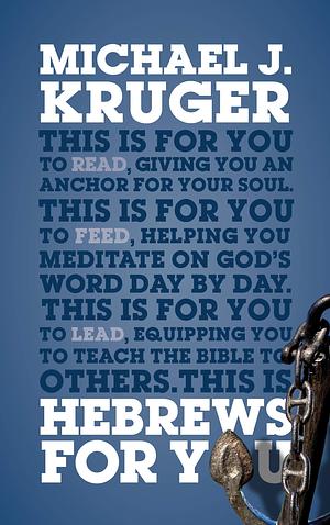 Hebrews For You: Giving You an Anchor for the Soul by Michael J. Kruger, Michael J. Kruger