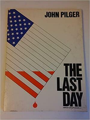The Last Day: America's Final Hours in Vietnam by John Pilger
