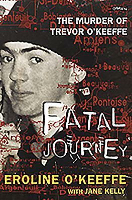 Fatal Journey: The Murder of Trevor O'Keefe by Jane Kelly, Eroline O'Keeffe, Eroline O'Keefe