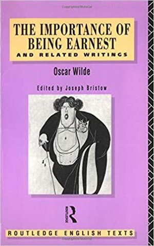 The Importance of Being Earnest and Related Writings by Oscar Wilde