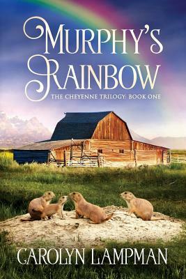 Murphy's Rainbow: Cheyenne Trilogy Book One by Carolyn Lampman