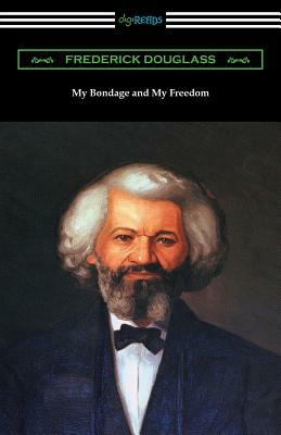 My Bondage and My Freedom: (with an Introduction by James McCune Smith) by Frederick Douglass