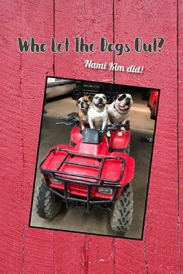 Who Let The Dogs Out? ... Nami Kim Did!: A collection of full color illustrated wit and wisdom from the world of our canine friends. 6 x 9 by Nami Kim, Helene Malmsio, Strategic Publications