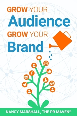 Grow Your Audience, Grow Your Brand by Nancy Marshall
