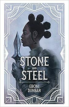 Stone and Steel by Eboni Dunbar