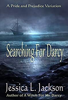 Searching for Darcy: A Pride and Prejudice Variation by Jessica L. Jackson