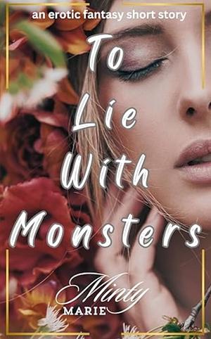 To Lie with Monsters  by Minty Marie