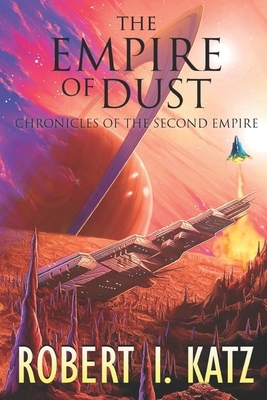 The Empire of Dust: Chronicles of the Second Empire by Robert I. Katz