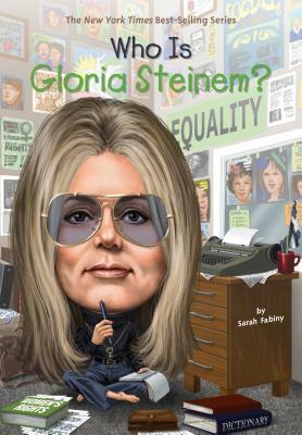 Who Is Gloria Steinem? by Who HQ, Sarah Fabiny
