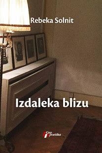 Izdaleka blizu by Rebecca Solnit