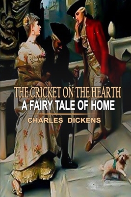 The Cricket on the Hearth - A Fairy Tale of Home: Classic edition with original illsstrations by Charles Dickens