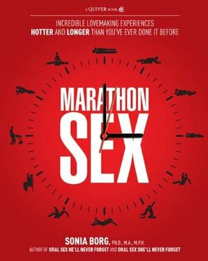 Marathon Sex: Incredible Lovemaking Experiences Hotter and Longer Than You've Ever Done It Before by Sonia Borg