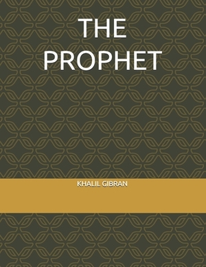 The Prophet by Khalil Gibran by Khalil Gibran