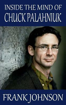 Inside the Mind of Chuck Palahniuk by Frank Johnson