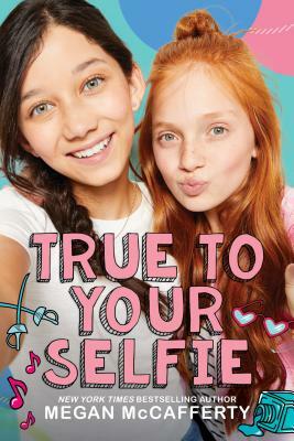 True to Your Selfie by Megan McCafferty