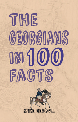 The Georgians in 100 Facts by Mike Rendell