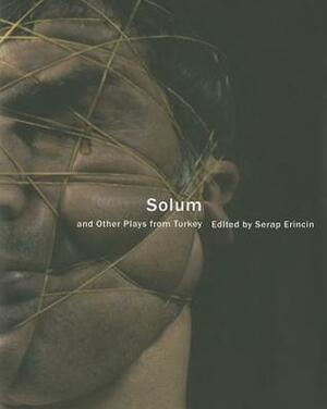 Solum and Other Plays from Turkey by Serap Erincin, Mark Ventura