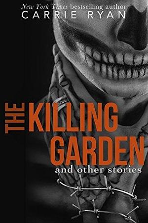 The Killing Garden: and other stories by Carrie Ryan, Carrie Ryan