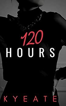 120 Hours: A Novelette by Kyeate