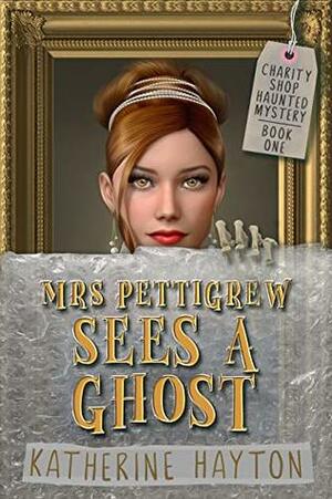Mrs Pettigrew Sees a Ghost by Katherine Hayton