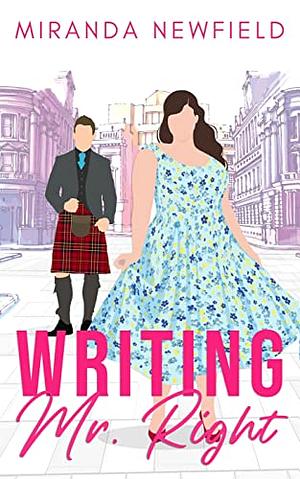 Writing Mr Right: A Kilted Romantic Comedy by Miranda Newfield