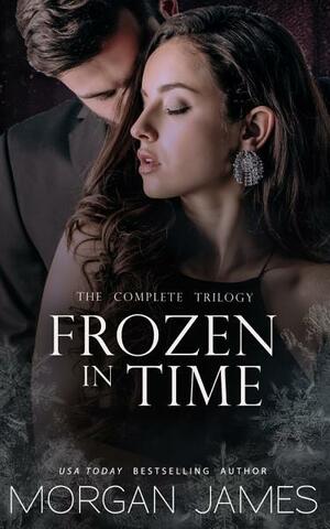 Frozen in Time: The Complete Trilogy by Morgan James