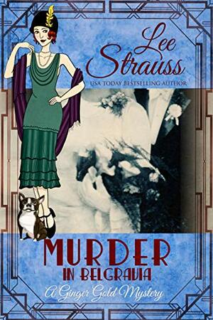 Murder in Belgravia: a 1920s cozy historical mystery (A Ginger Gold Mystery Book 16) by Lee Strauss