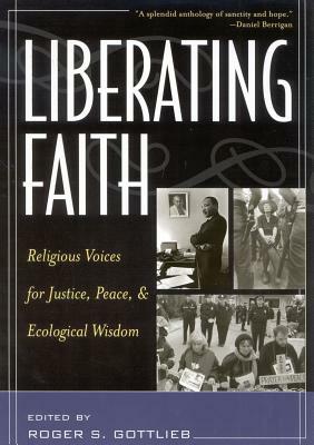 Liberating Faith: Religious Voices for Justice, Peace, and Ecological Wisdom by 