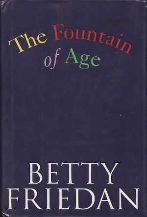 The Fountain of Age by Betty Friedan