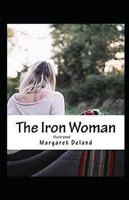 The Iron Woman Illustrated by Margaret Deland