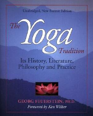 The Yoga Tradition: Its History, Literature, Philosophy and Practice by Georg Feuerstein