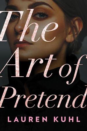 The Art of Pretend: A Complicated Summer Romance Novel of Toxic Friendship and Forbidden Love by Lauren Kuhl, Lauren Kuhl