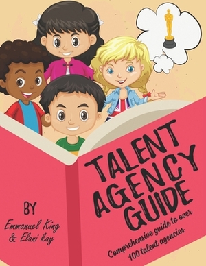 Talent Agency Guide by Emmanuel King, Elani Kay