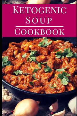 Ketogenic Soup Cookbook: Delicious Ketogenic Diet Soup and Stew Recipes for Losing Weight by Sara Evans