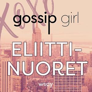 Gossip Girl - Eliittinuoret by Cecily Von Ziegesar