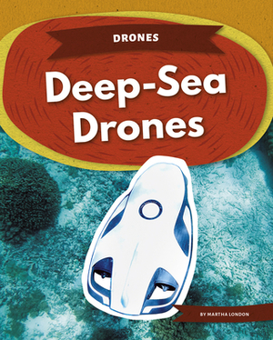 Deep-Sea Drones by Martha London