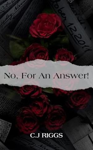 No, For An Answer  by C.J Riggs