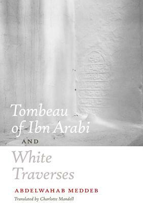 Tombeau of Ibn Arabi and White Traverses by Abdelwahab Meddeb