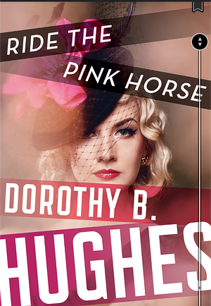 Ride the Pink Horse by Dorothy B. Hughes